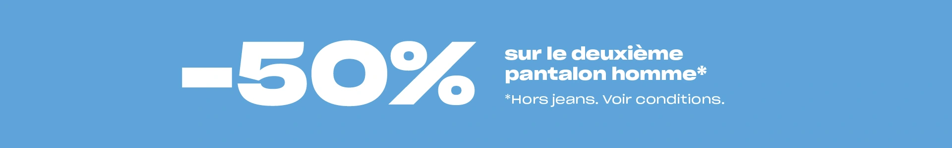 promotion -50% sur le 2eme pantalon homme acheté